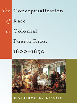 cover image of The Conceptualization of Race in Colonial Puerto Rico, 1800–1850